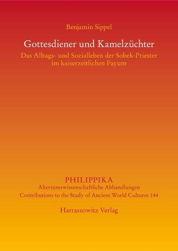 Gottesdiener Und Kamelzuchter: Das Alltags- Und Sozialleben Der Sobek-Priester Im Kaiserzeitlichen Fayum