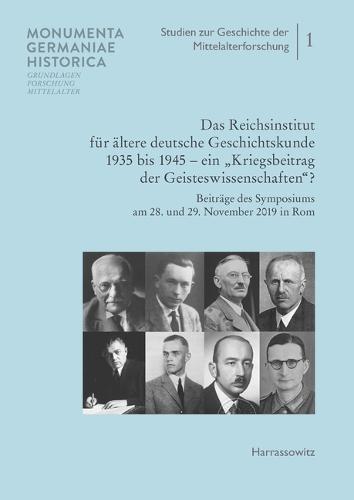 Das Reichsinstitut Fur Altere Deutsche Geschichtskunde 1935 Bis 1945 - Ein 'Kriegsbeitrag Der Geisteswissenschaften?': Beitrage Des Symposiums Am 28. Und 29. November 2019 in ROM