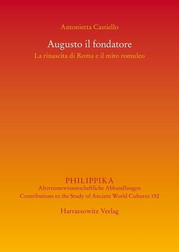 Augusto Il Fondatore: La Rinascita Di Roma E Il Mito Romuleo