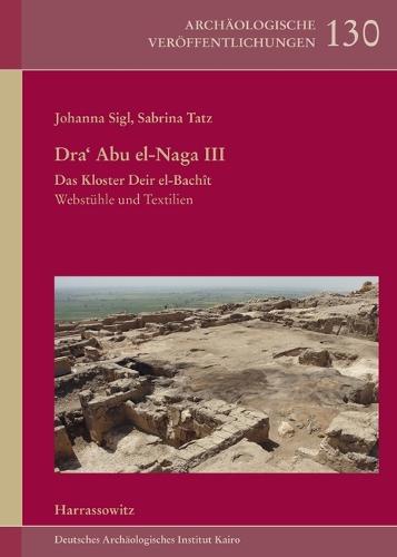 Dra' Abu El-Naga III. Das Kloster Deir El-Bachit: Webstuhle Und Textilien