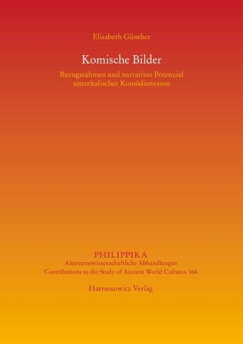 Komische Bilder: Bezugsrahmen Und Narratives Potenzial Unteritalischer Komodienvasen