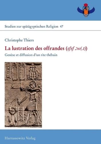 La Lustration Des Offrandes (Sfsf 3w(.T)): Genese Et Diffusion d'Un Rite Thebain