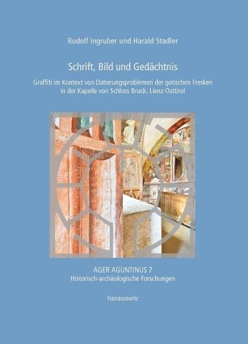 Schrift, Bild Und Gedachtnis: Graffiti Im Kontext Einer Semiotik Der Gotischen Fresken in Der Kapelle Von Schloss Bruck, Lienz-Osttirol