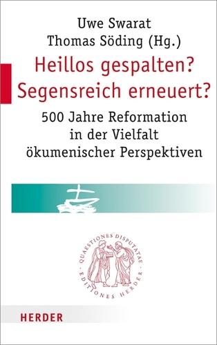 Heillos Gespalten? Segensreich Erneuert?: 500 Jahre Reformation in Der Vielfalt Okumenischer Perspektiven
