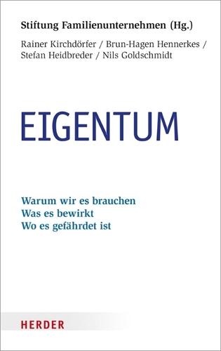 Eigentum: Warum Wir Es Brauchen. Was Es Bewirkt. Wo Es Gefahrdet Ist
