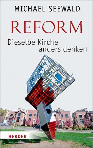 Reform - Dieselbe Kirche Anders Denken