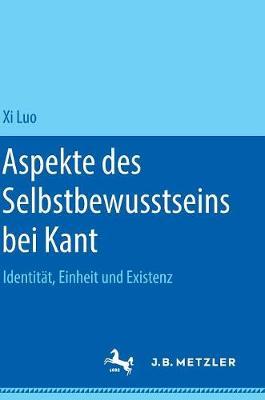 Aspekte des Selbstbewusstseins bei Kant: Identität, Einheit und Existenz