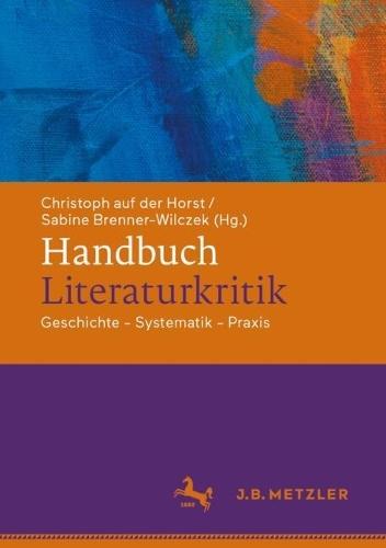 Handbuch Literaturkritik: Geschichte - Systematik - Praxis