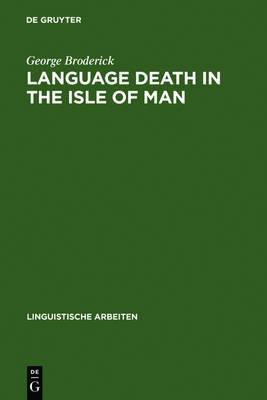 Language Death in the Isle of Man: An investigation into the decline and extinction of Manx Gaelic as a community language in the Isle of Man