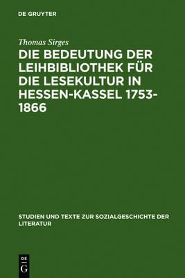 Die Bedeutung Der Leihbibliothek Für Die Lesekultur in Hessen-Kassel 1753-1866