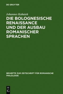 Die Bolognesische Renaissance Und Der Ausbau Romanischer Sprachen: Juristische Diskurstraditionen Und Sprachentwicklung in Südfrankreich Und Spanien Im 12. Und 13. Jahrhundert