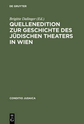 Quellenedition Zur Geschichte Des Jüdischen Theaters in Wien