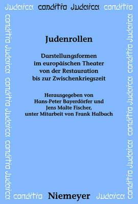 Judenrollen: Darstellungsformen Im Europäischen Theater Von Der Restauration Bis Zur Zwischenkriegszeit
