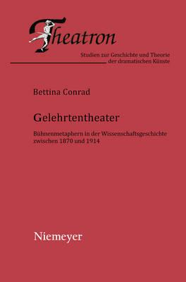 Gelehrtentheater: Bühnenmetaphern in Der Wissenschaftsgeschichte Zwischen 1870 Und 1914