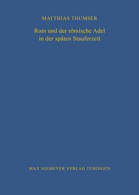 ROM Und Der Römische Adel in Der Späten Stauferzeit