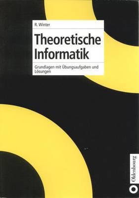Theoretische Informatik: Grundlagen Mit Übungsaufgaben Und Lösungen