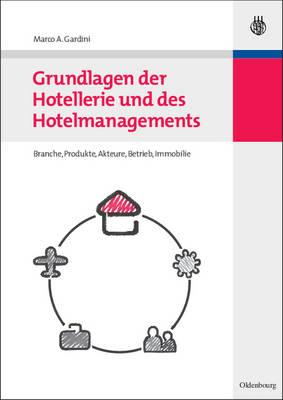 Grundlagen Der Hotellerie Und Des Hotelmanagements: Hotelbranche - Hotelbetrieb - Hotelimmobilie