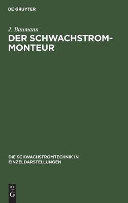 Der Schwachstrom-Monteur: Ein Handbuch Für Anlage Und Unterhaltung Von Schwachstromanlagen