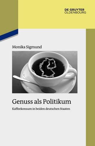 Genuss ALS Politikum: Kaffeekonsum in Beiden Deutschen Staaten
