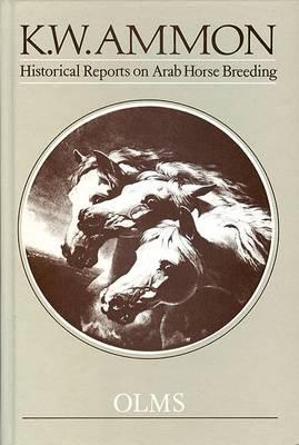 Historical Reports on Arab Horse Breeding and the Arabian Horse: Collected Reports from Early Travellers to Arabia