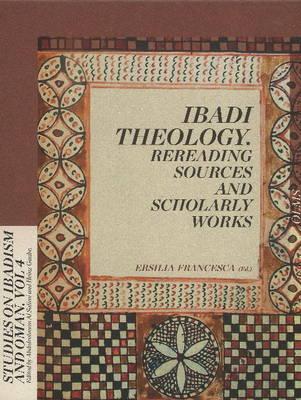 Ibadi Theology: Rereading Sources & Scholarly Works