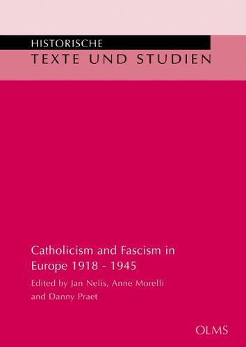 Catholicism and Fascism in Europe 1918 - 1945: Edited by Jan Nelis, Anne Morelli and Danny Praet.