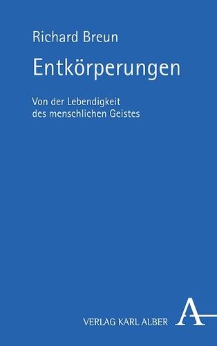 Entkorperungen: Von Der Lebendigkeit Des Menschlichen Geistes