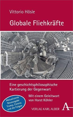 Globale Fliehkrafte: Eine Geschichtsphilosophische Kartierung Der Gegenwart. Aktualisierte Und Erweiterte Neuausgabe