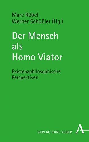 Der Mensch ALS Homo Viator: Existenzphilosophische Perspektiven