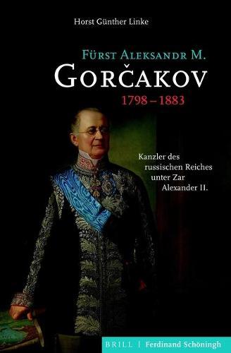Furst Aleksandr M. Gorčakov (1798-1883): Kanzler Des Russischen Reiches Unter Zar Alexander II.
