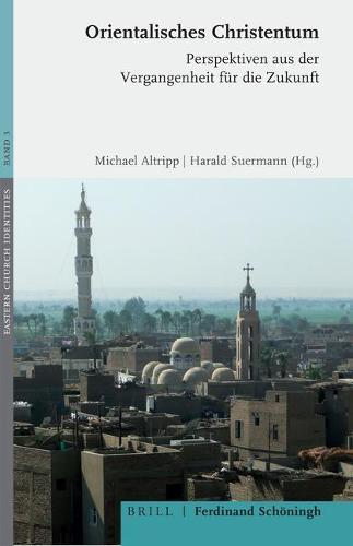 Orientalisches Christentum: Perspektiven Aus Der Vergangenheit Fur Die Zukunft