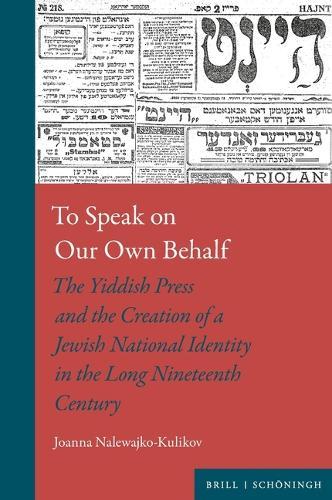 To Speak on Our Own Behalf: The Yiddish Press and the Creation of a Jewish National Identity in the Long Nineteenth Century