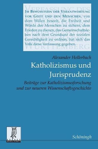 Katholizismus Und Jurisprudenz: Beitrage Zur Katholizismusforschung Und Zur Neueren Juristischen Wissenschaftsgeschichte