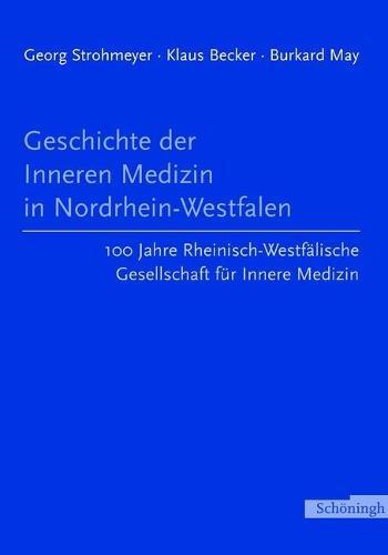 Geschichte Der Inneren Medizin in Nordrhein-Westfalen: 100 Jahre Rheinisch-Westfälische Gesellschaft Für Innere Medizin 1903-2003