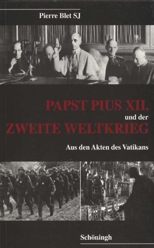 Papst Pius XII. Und Der Zweite Weltkrieg: Aus Den Akten Des Vatikan
