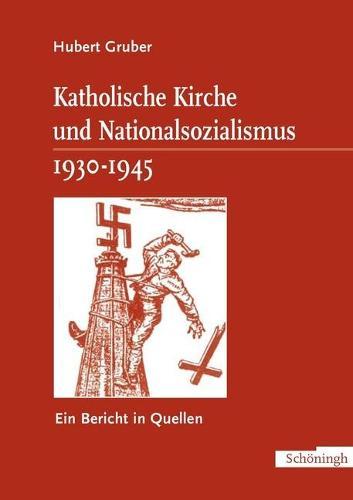 Katholische Kirche Und Nationalsozialismus 1930-1945: Ein Bericht in Quellen
