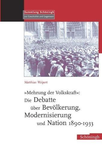 Mehrung Der Volkskraft: Die Debatte UEber Bevoelkerung, Modernisierung Und Nation 1890-1933