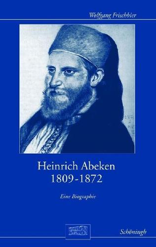 Heinrich Abeken 1809-1872: Eine Biographie