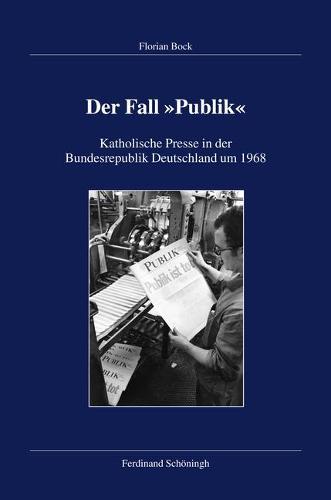 Der Fall Publik: Katholische Presse in Der Bundesrepublik Deutschland Um 1968