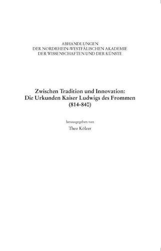 Zwischen Tradition Und Innovation: Die Urkunden Kaiser Ludwigs Des Frommen (814-840)
