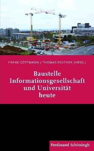 Baustelle Informationsgesellschaft Und Universität Heute: Eine Vortragsreihe