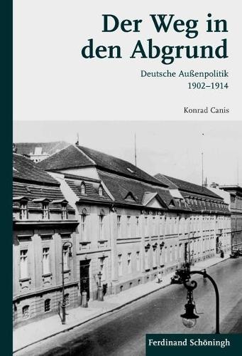 Der Weg in Den Abgrund: Deutsche Außenpolitik 1902-1914