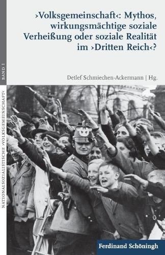 'Volksgemeinschaft': Mythos, Wirkungsmächtige Soziale Verheißung Oder Soziale Realität Im 'Dritten Reich'?: Zwischenbilanz Einer Kontroversen Debatte