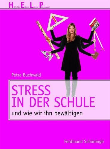 Stress in Der Schule: Und Wie Wir Ihn Bewältigen