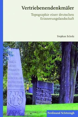 Vertriebenendenkmäler: Topographie Einer Deutschen Erinnerungslandschaft