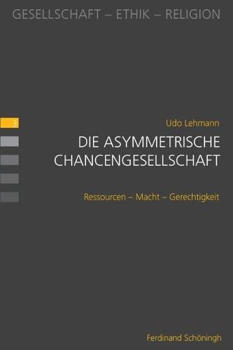 Die Asymmetrische Chancengesellschaft: Ressourcen - Macht - Gerechtigkeit