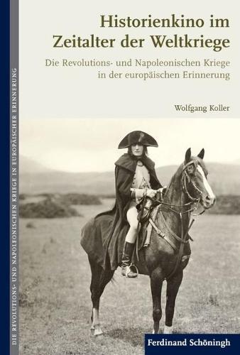 Historienkino Im Zeitalter Der Weltkriege: Die Revolutions- Und Napoleonischen Kriege in Der Europäischen Erinnerung