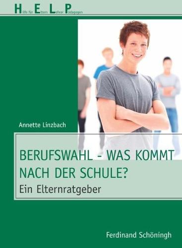 Berufswahl - Was Kommt Nach Der Schule?: Ein Elternratgeber