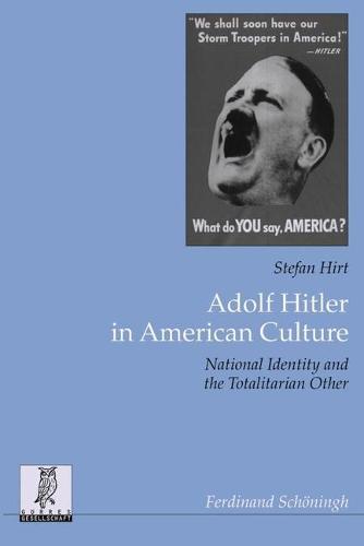 Adolf Hitler in American Culture: National Identity and the Totalitarian Other