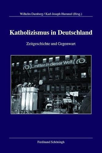 Katholizismus in Deutschland: Zeitgeschichte Und Gegenwart